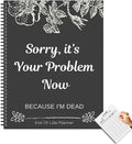 Sorry, It’s Your Problem Now – The Ultimate End-of-Life Planner